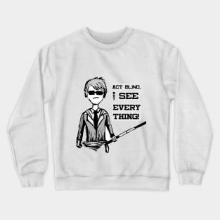 Act BLIND , See EVERYTHING - Super Unique cartoon black and white design Crewneck Sweatshirt